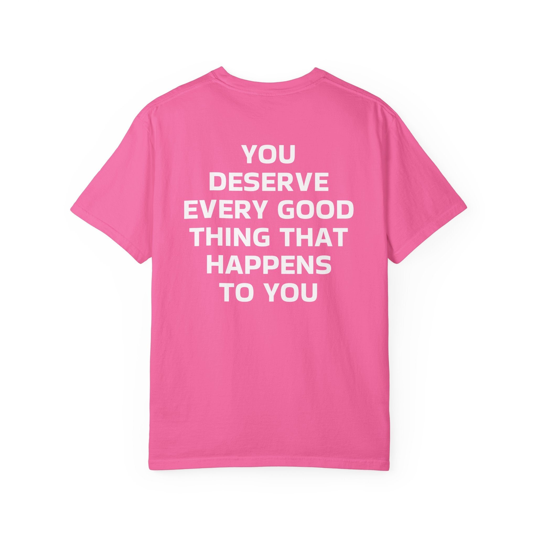 You Deserve Every Good Thing T-Shirt