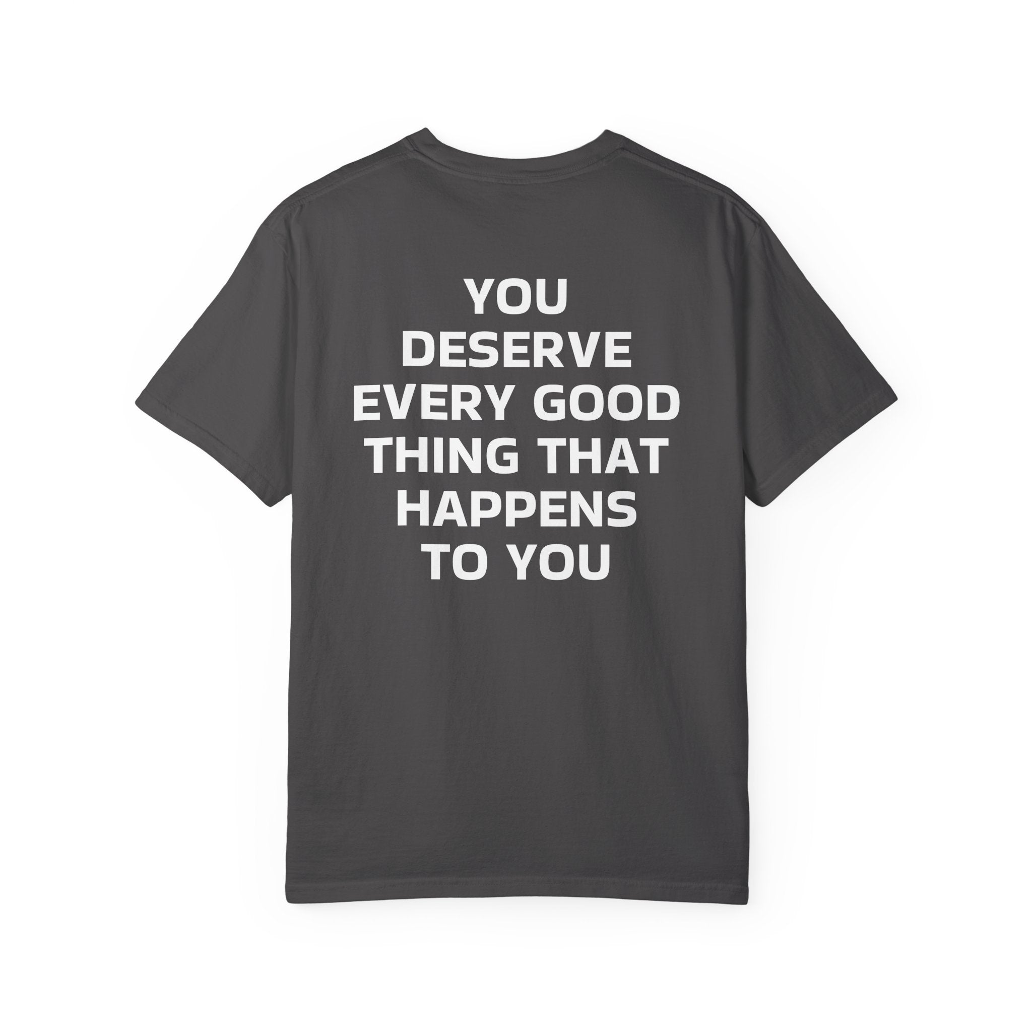 You Deserve Every Good Thing T-Shirt