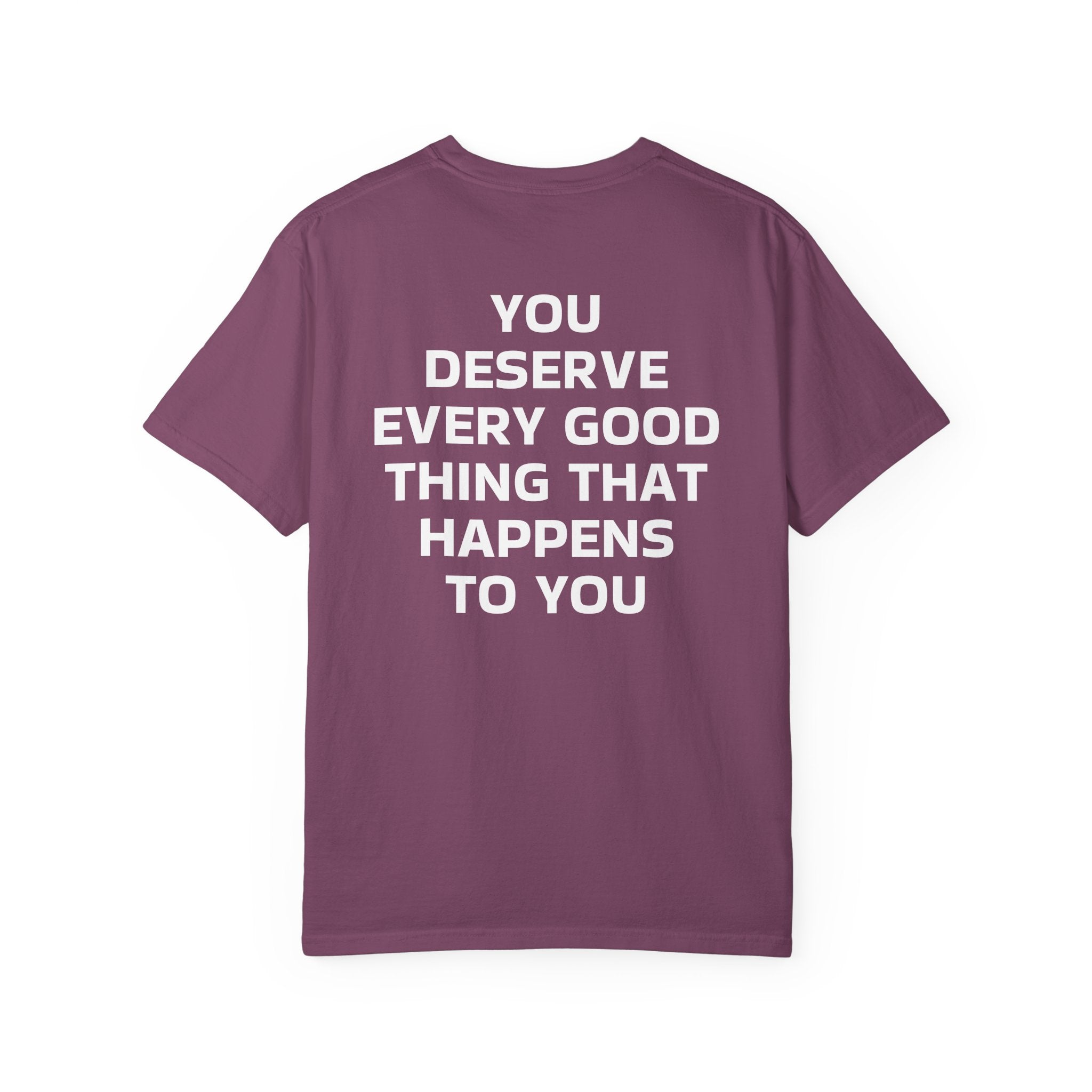 You Deserve Every Good Thing T-Shirt