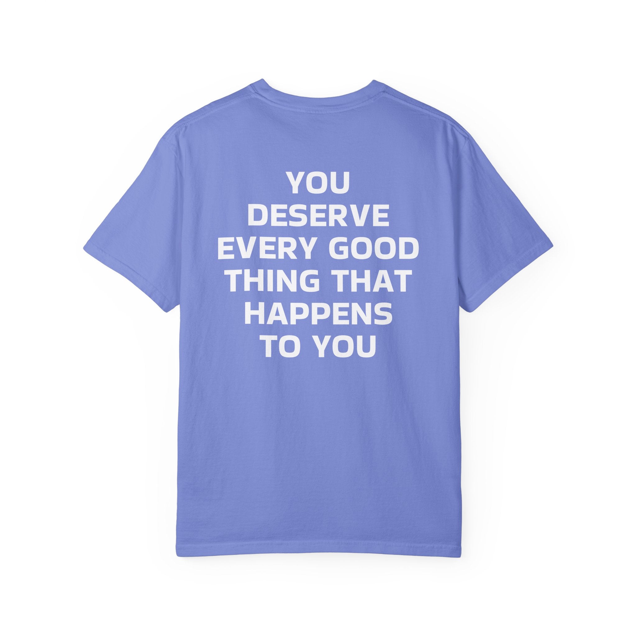You Deserve Every Good Thing T-Shirt