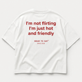 I’M NOT FLIRTING I’M JUST HOT AND FRIENDLY