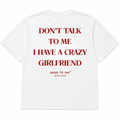 DON'T TALK TO ME I HAVE A CRAZY GIRLFRIEND