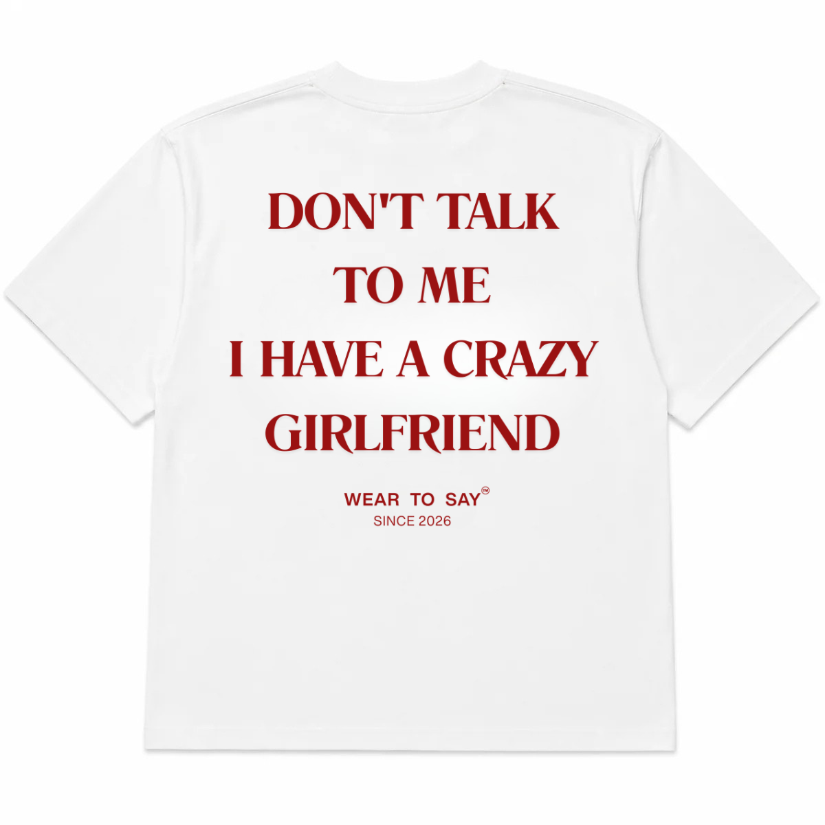 DON'T TALK TO ME I HAVE A CRAZY GIRLFRIEND