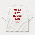 MY EX IS MY BIGGEST FAN