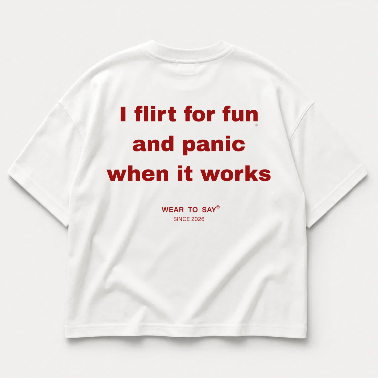 I FLIRT FOR FUN AND PANIC WHEN IT WORKS