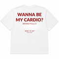 WANNA BE MY CARDIO? (RESPECTFULLY)