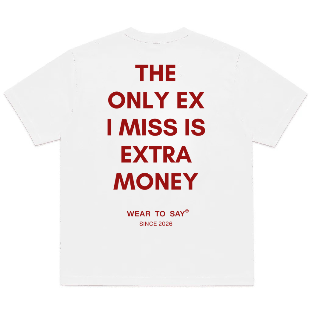 THE ONLY EX I MISS IS EXTRA MONEY