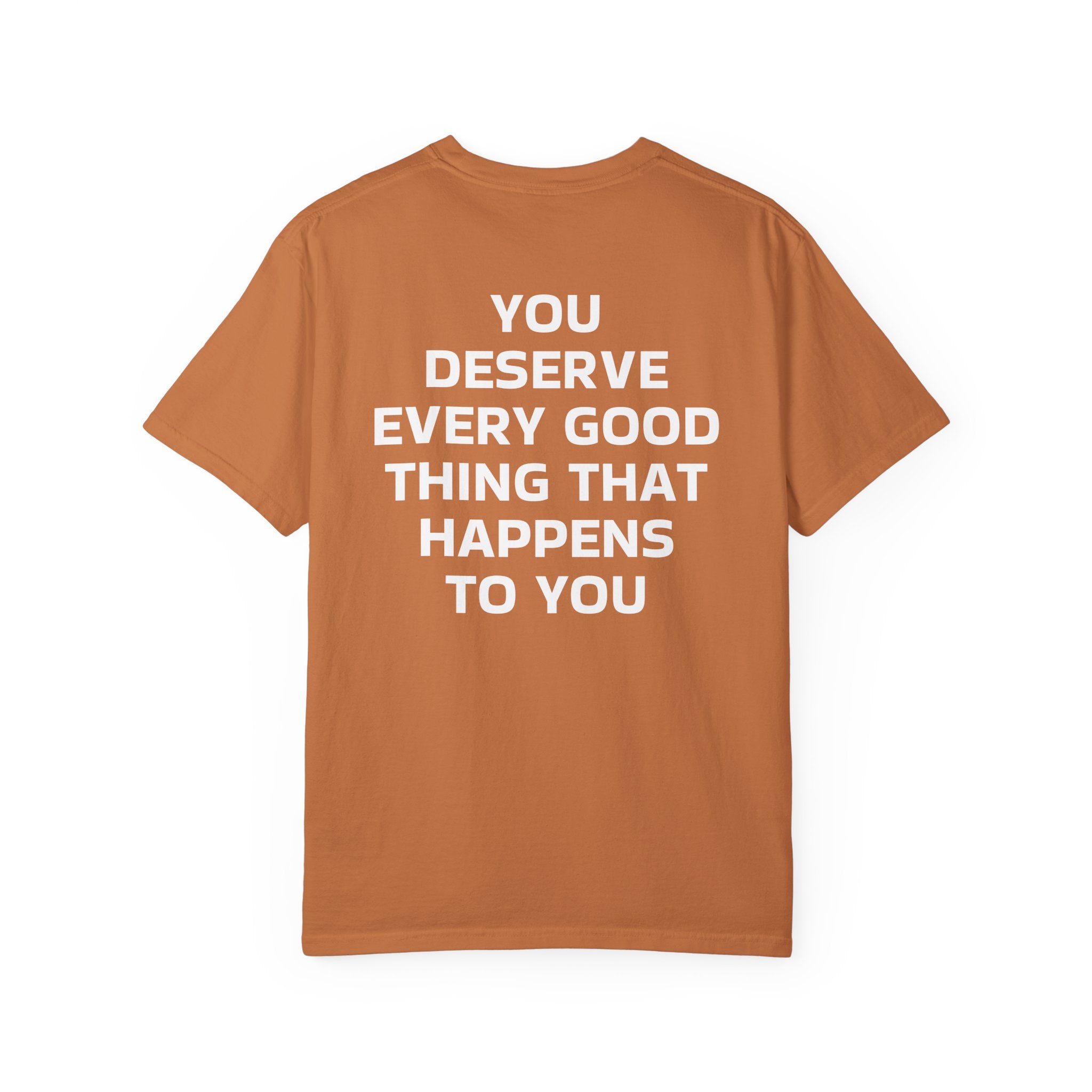 You Deserve Every Good Thing T-Shirt