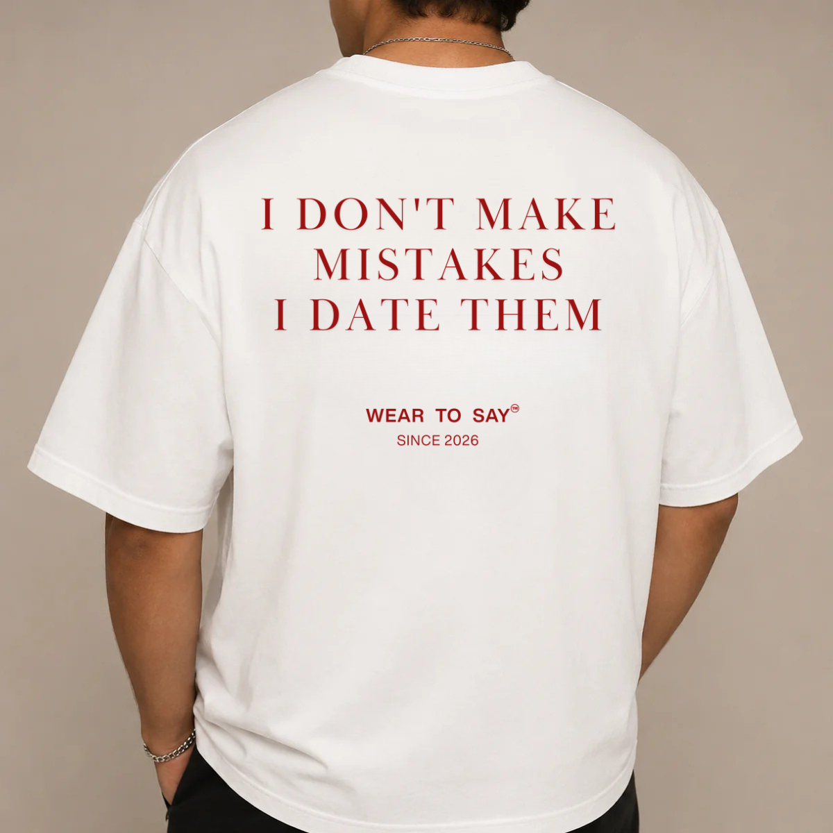 I DON'T MAKE MISTAKES I DATE THEM