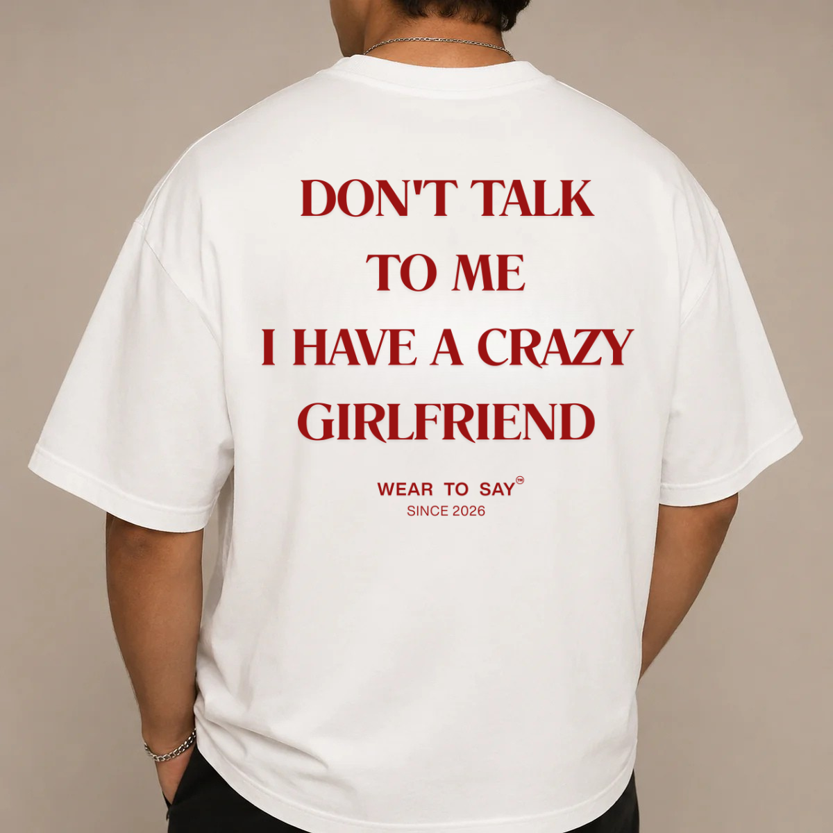 DON'T TALK TO ME I HAVE A CRAZY GIRLFRIEND