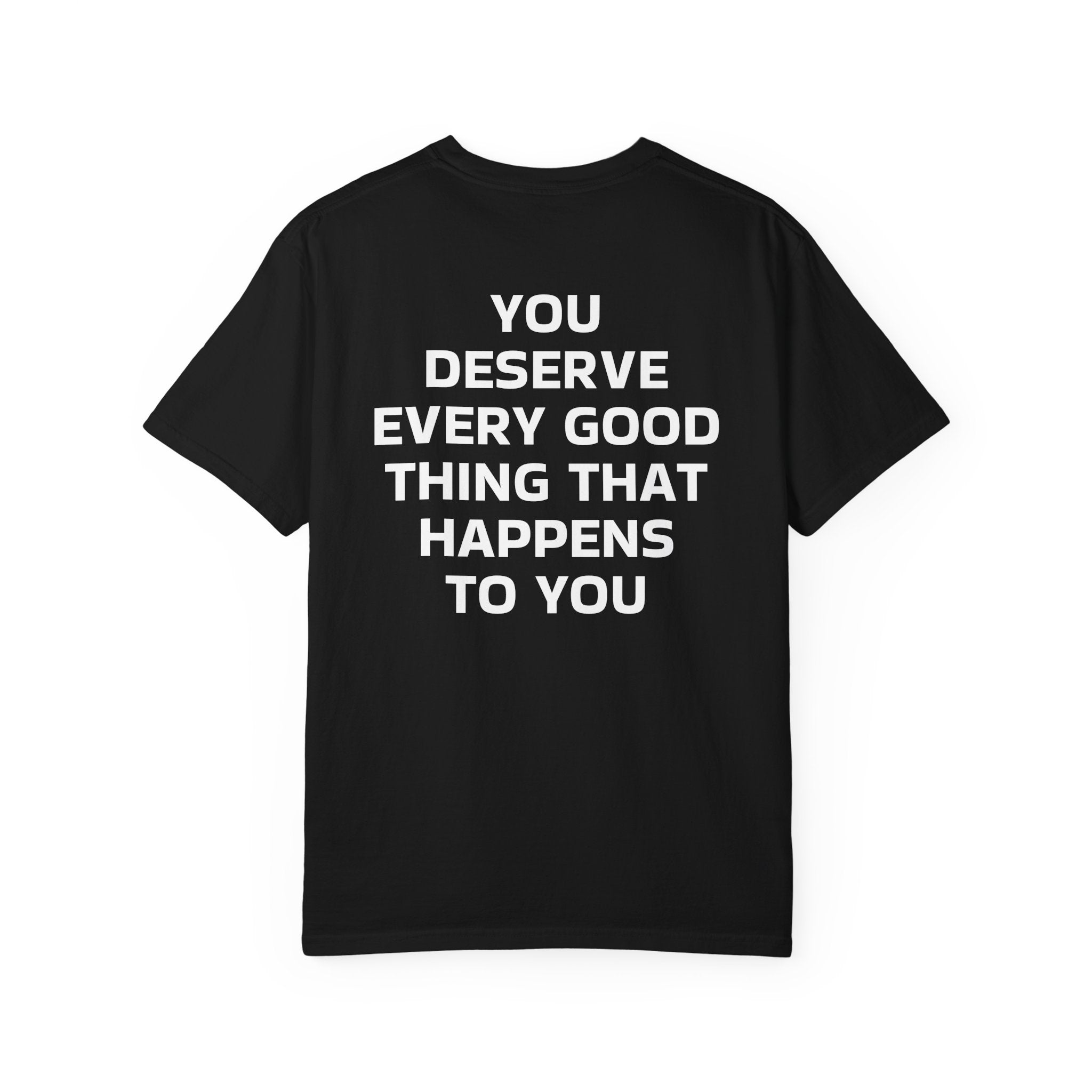 You Deserve Every Good Thing T-Shirt