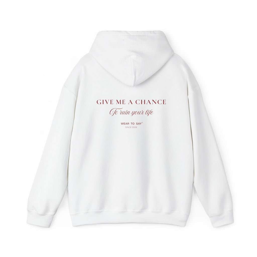 GIVE ME A CHANCE To ruin your life Hoodie