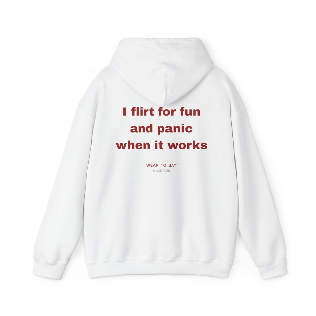 I FLIRT FOR FUN AND PANIC WHEN IT WORKS Hoodie