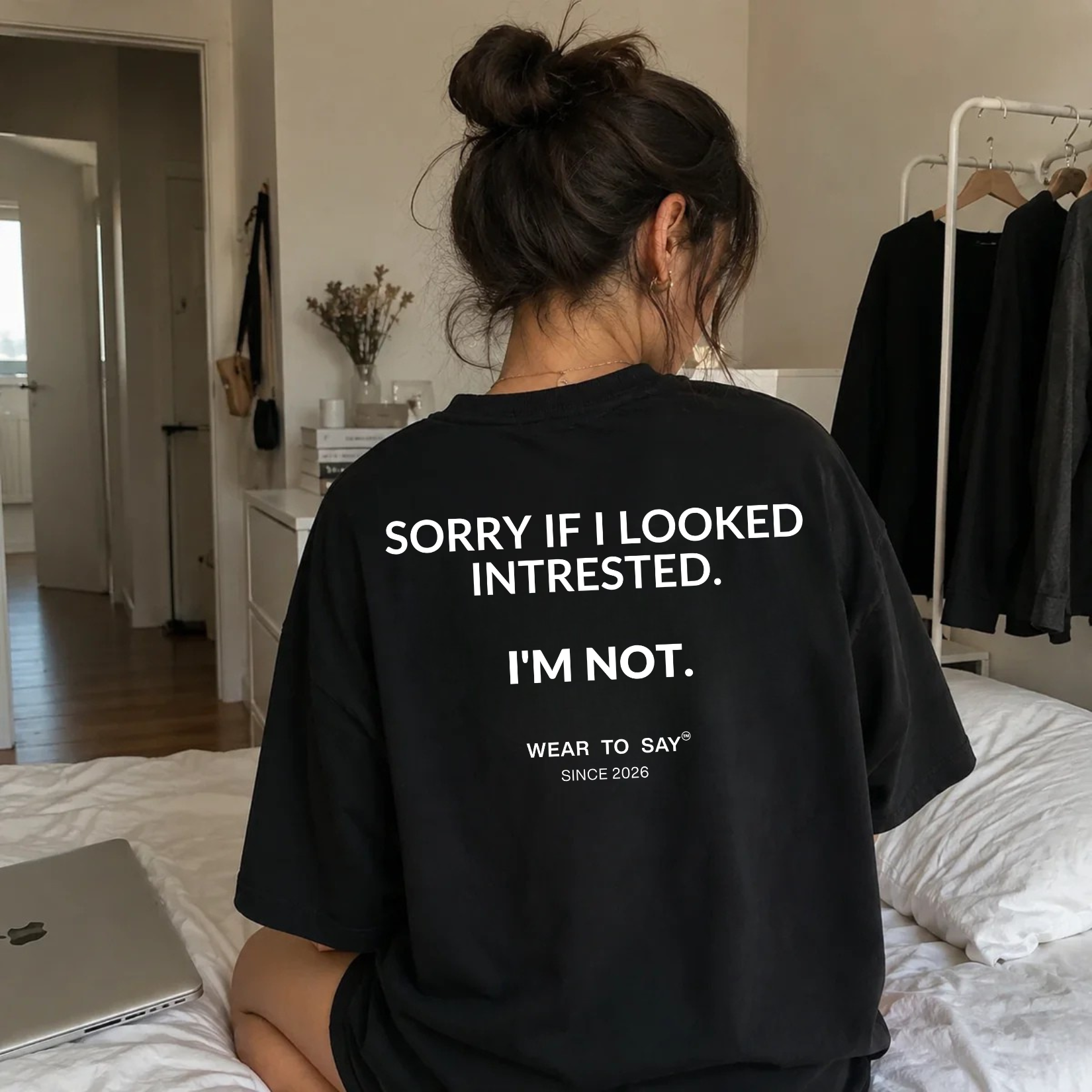SORRY IF I LOOKED INTRESTED. I'M NOT.