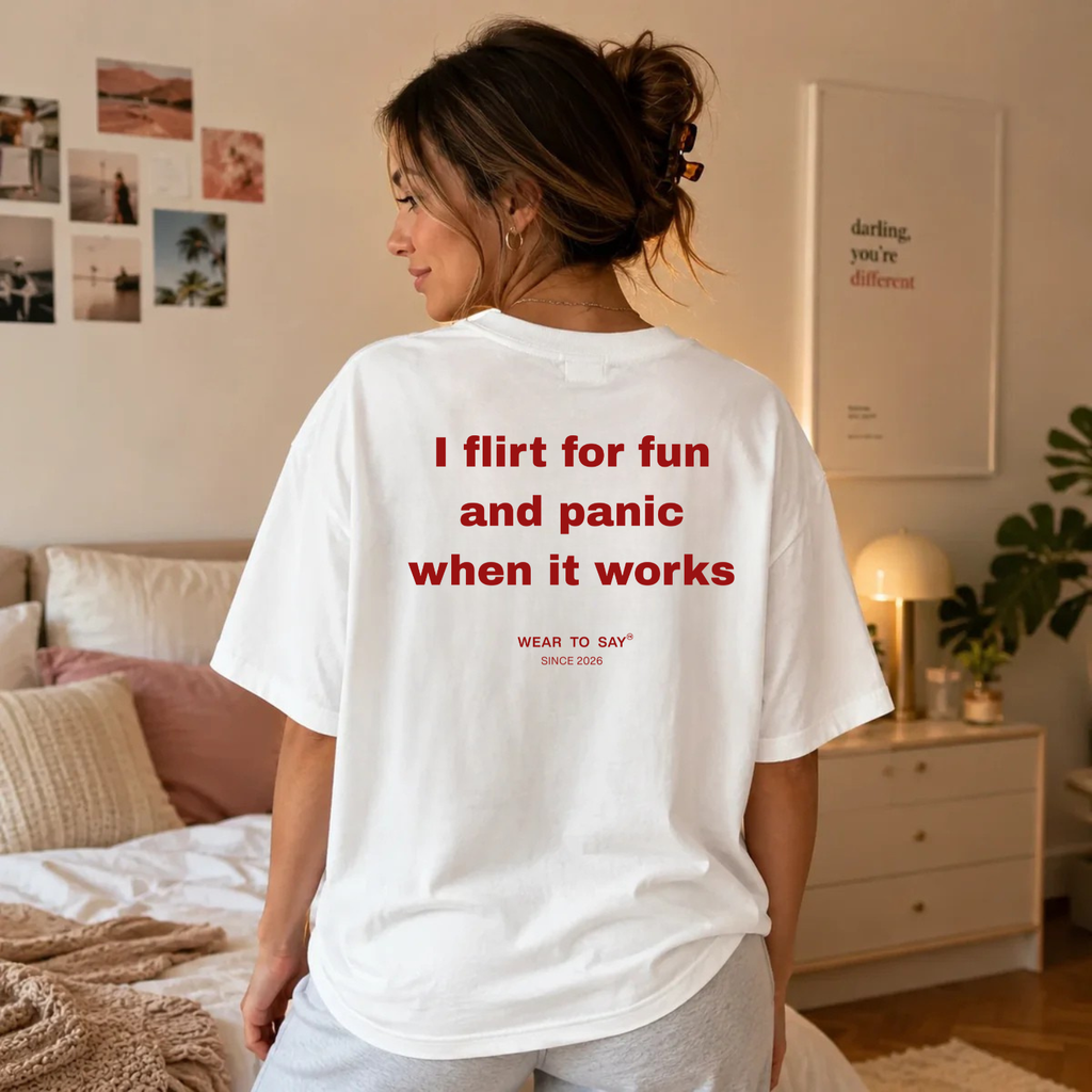 I FLIRT FOR FUN AND PANIC WHEN IT WORKS