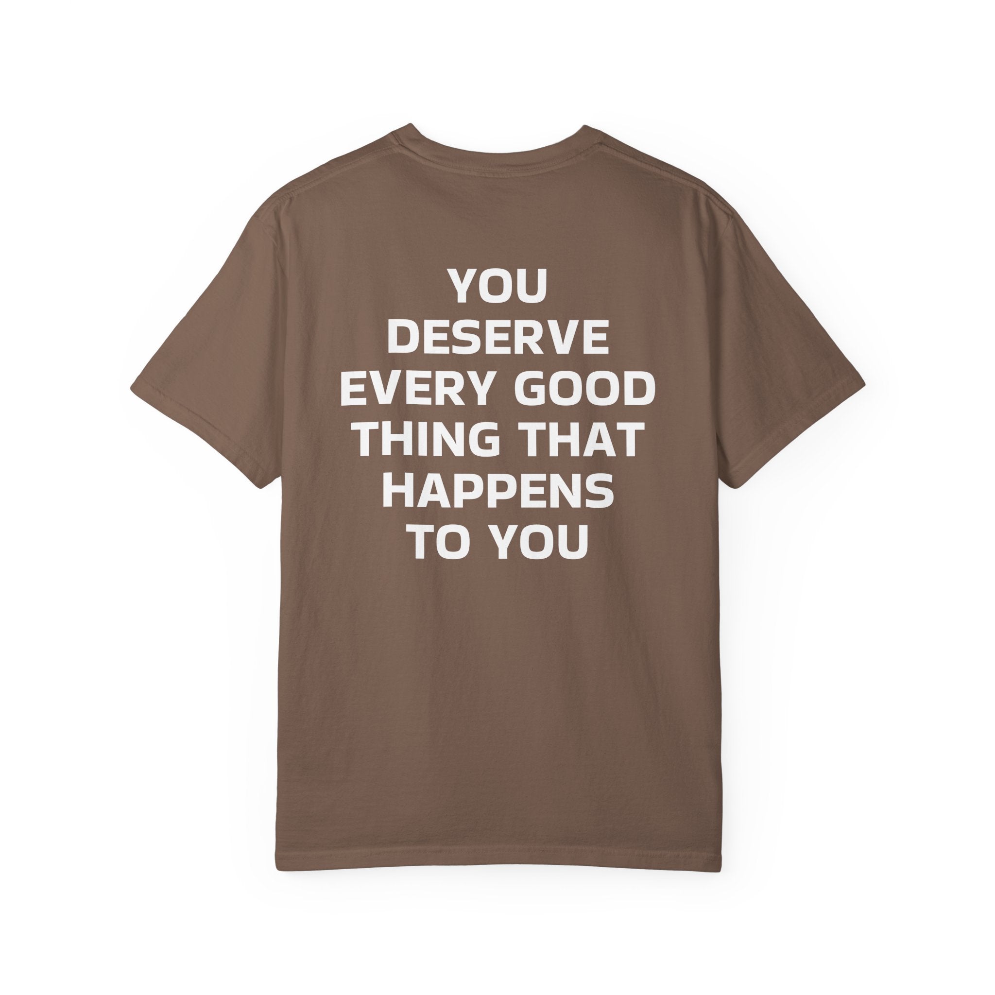 You Deserve Every Good Thing T-Shirt